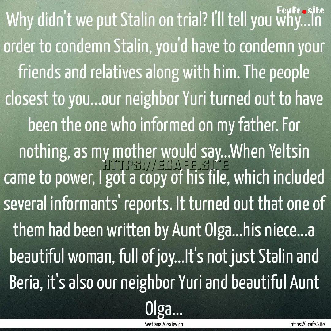 Why didn't we put Stalin on trial? I'll tell.... : Quote by Svetlana Alexievich