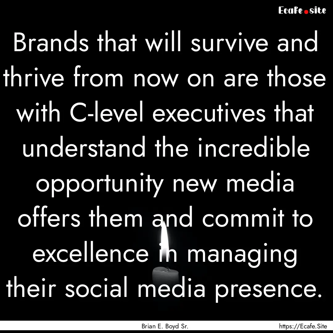 Brands that will survive and thrive from.... : Quote by Brian E. Boyd Sr.