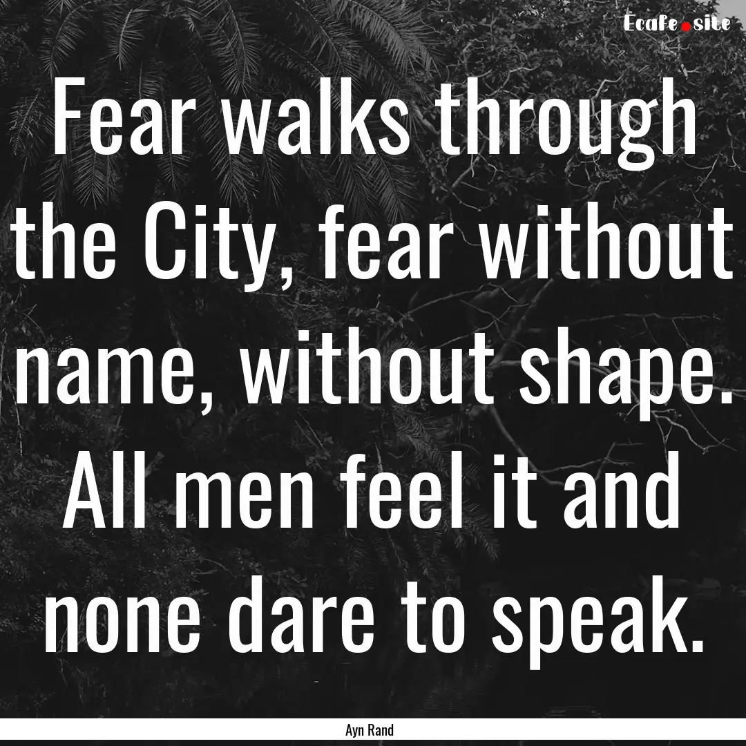 Fear walks through the City, fear without.... : Quote by Ayn Rand