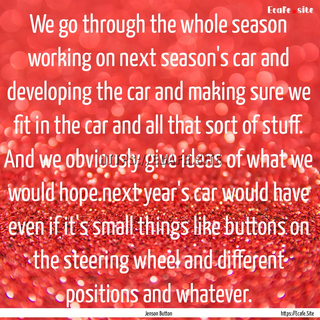 We go through the whole season working on.... : Quote by Jenson Button