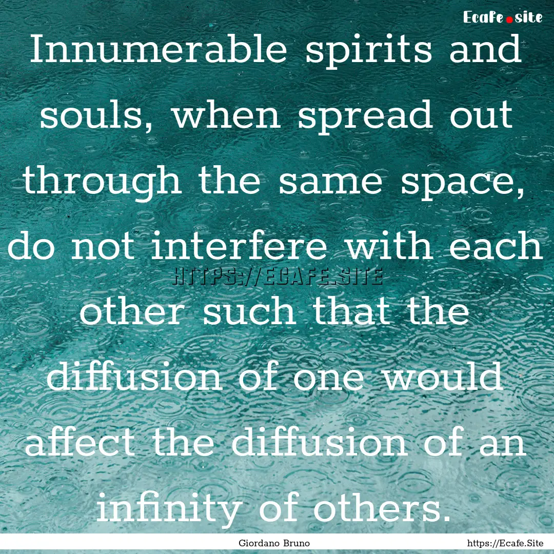 Innumerable spirits and souls, when spread.... : Quote by Giordano Bruno