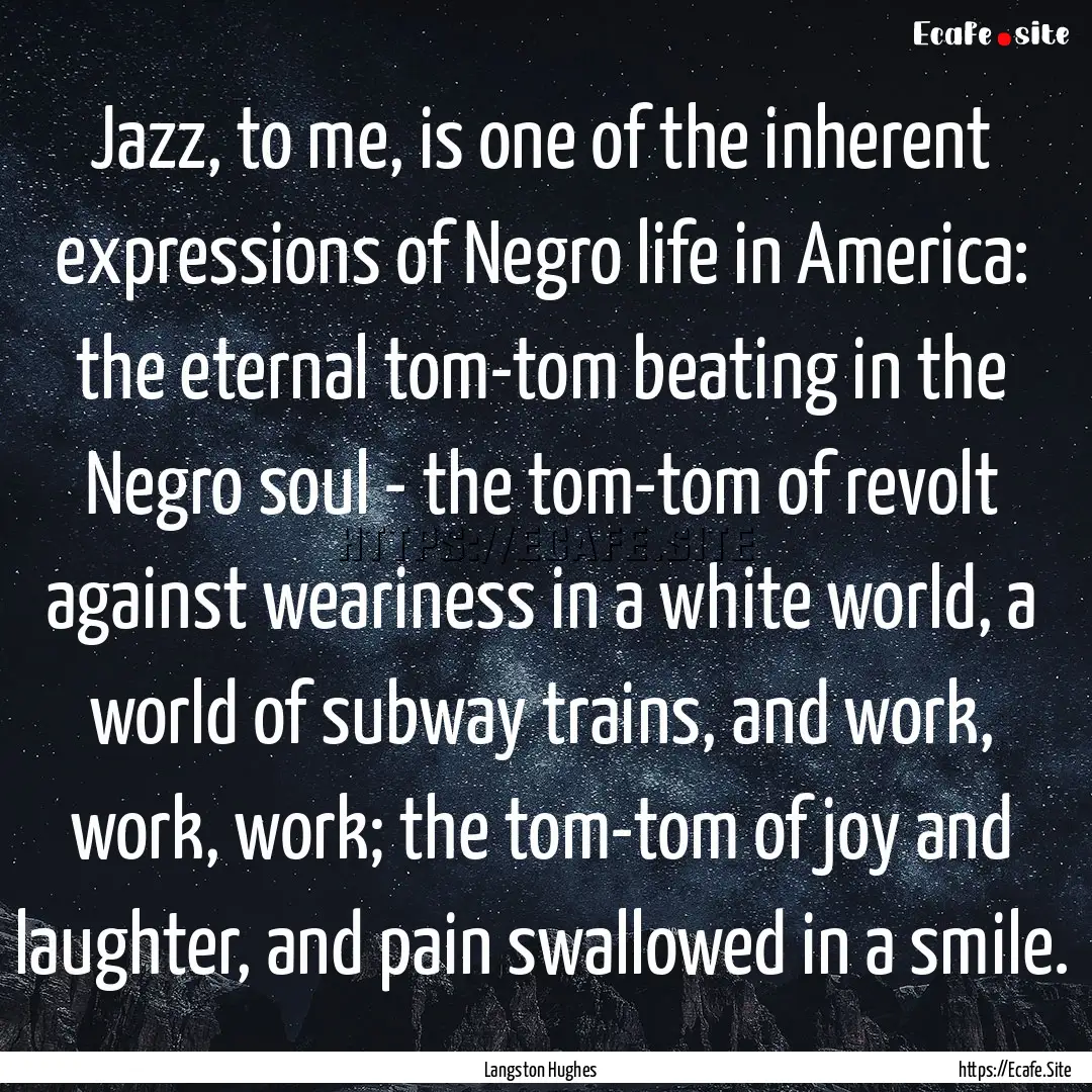 Jazz, to me, is one of the inherent expressions.... : Quote by Langston Hughes