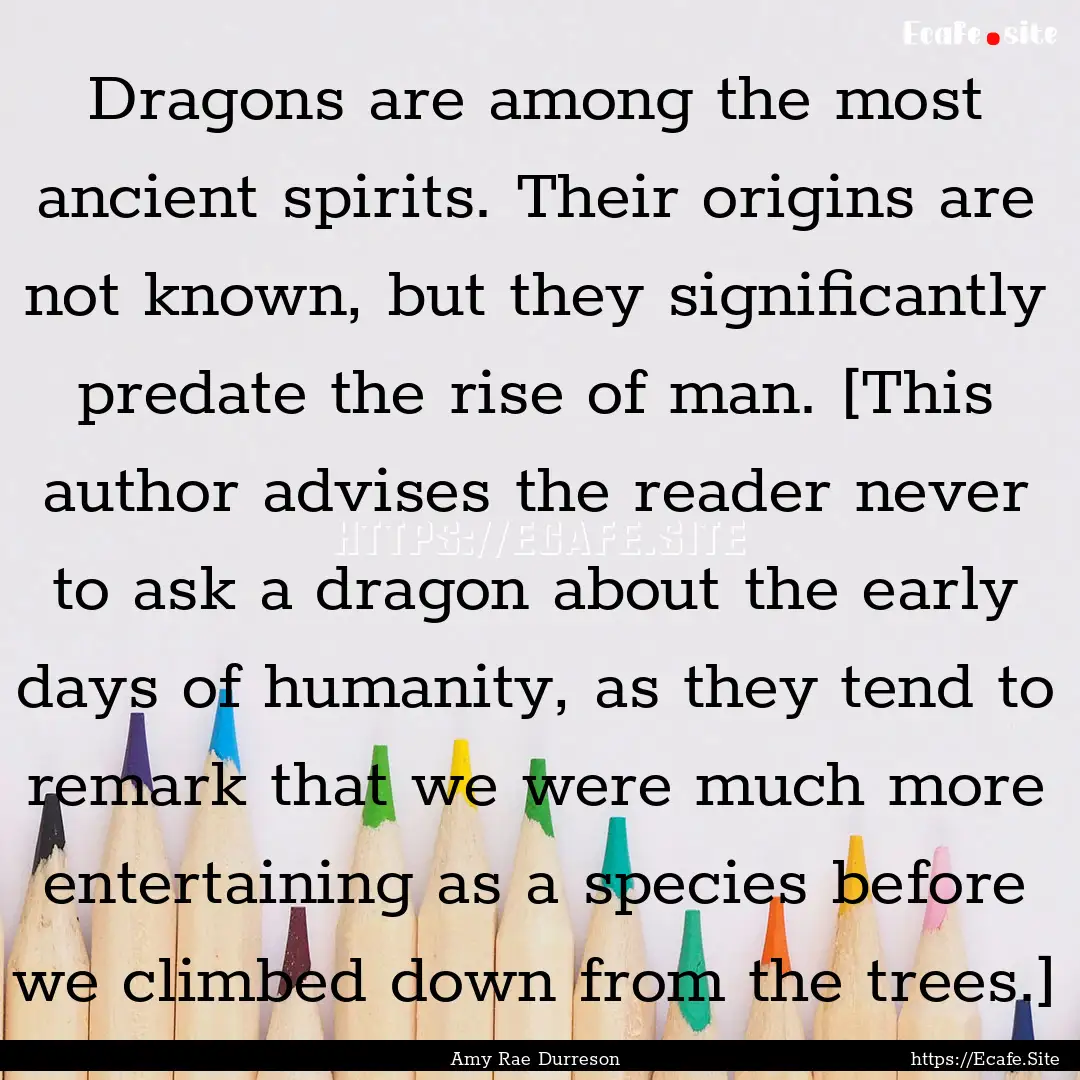 Dragons are among the most ancient spirits..... : Quote by Amy Rae Durreson