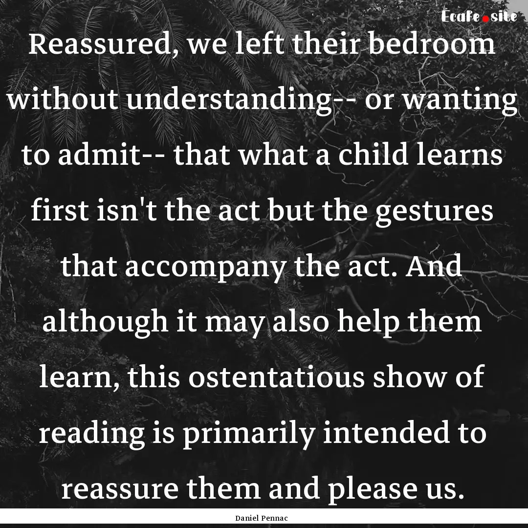 Reassured, we left their bedroom without.... : Quote by Daniel Pennac