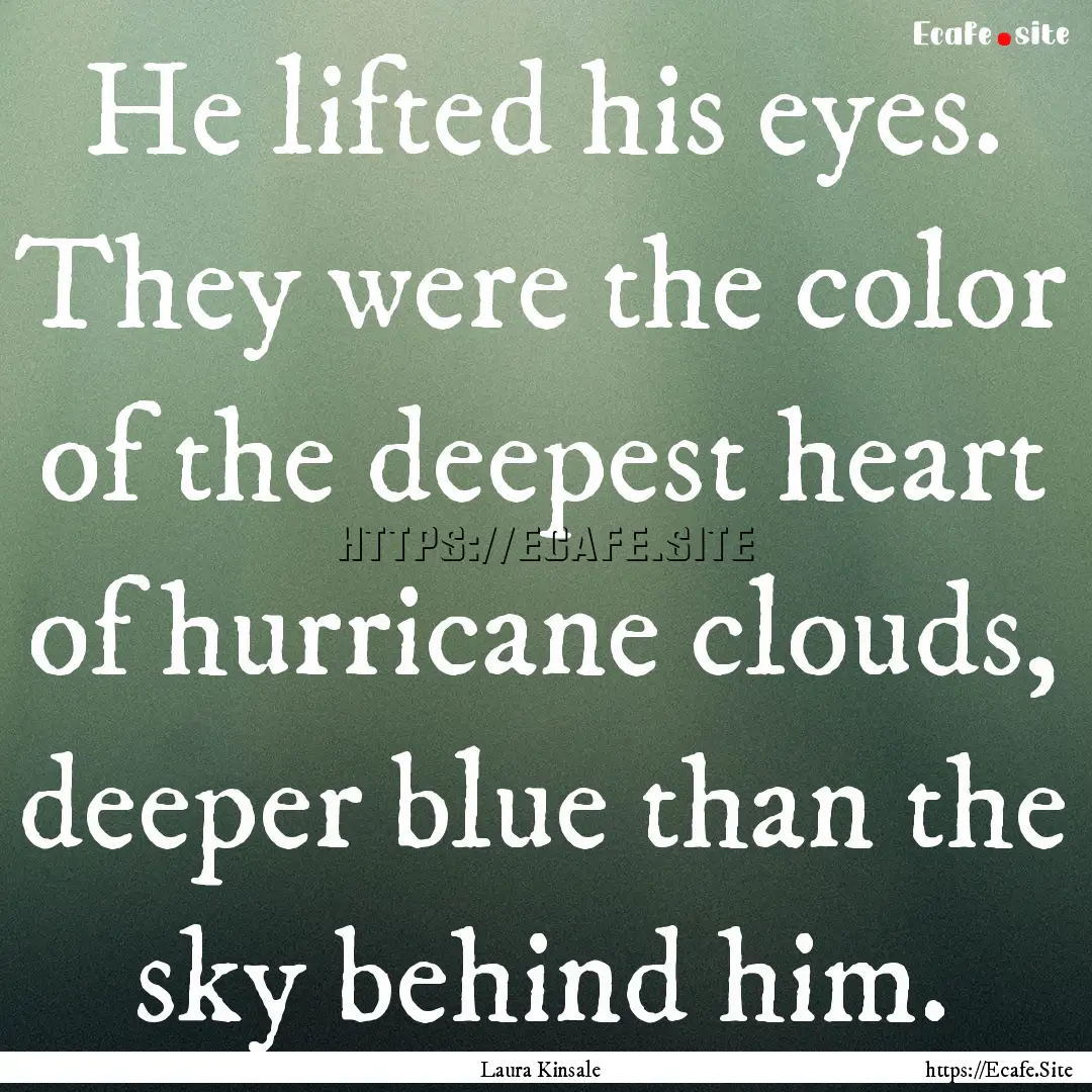 He lifted his eyes. They were the color of.... : Quote by Laura Kinsale