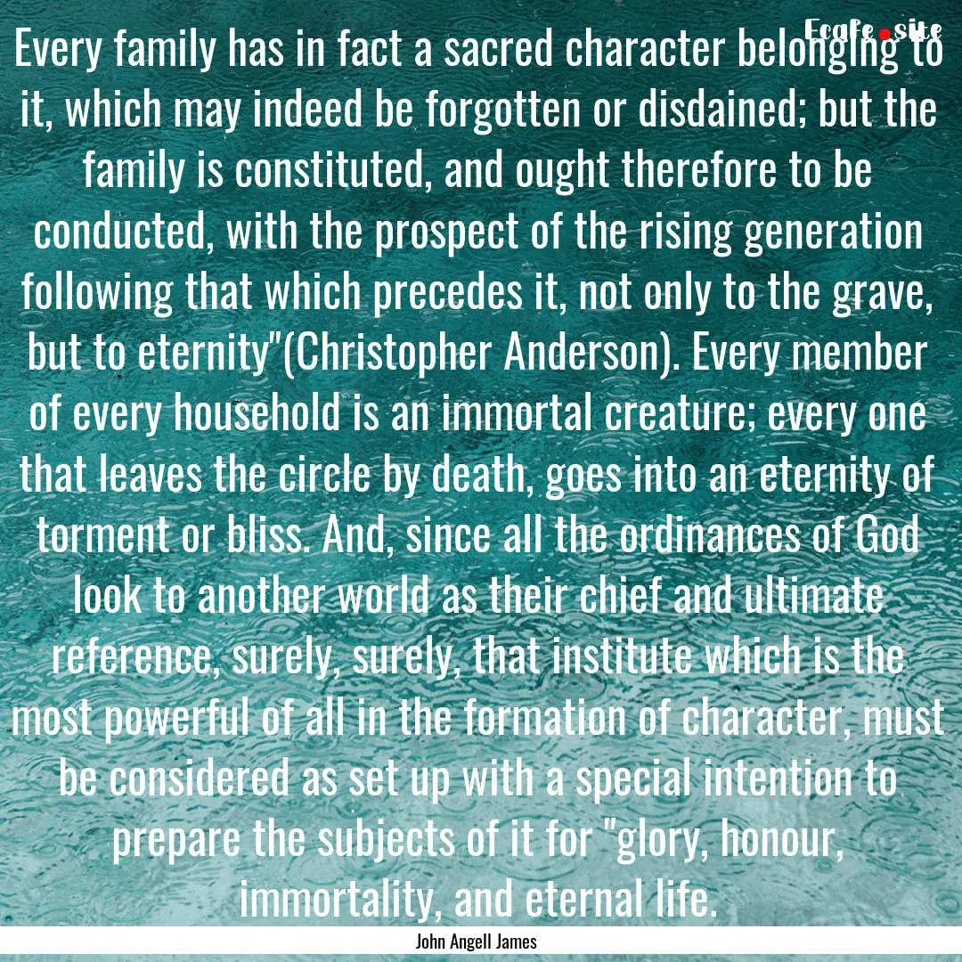 Every family has in fact a sacred character.... : Quote by John Angell James