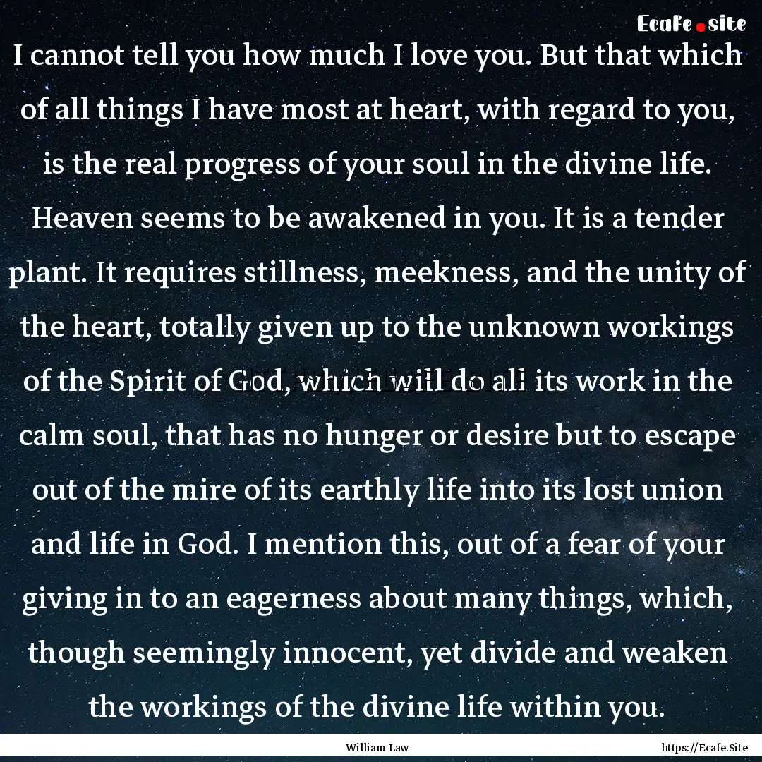 I cannot tell you how much I love you. But.... : Quote by William Law