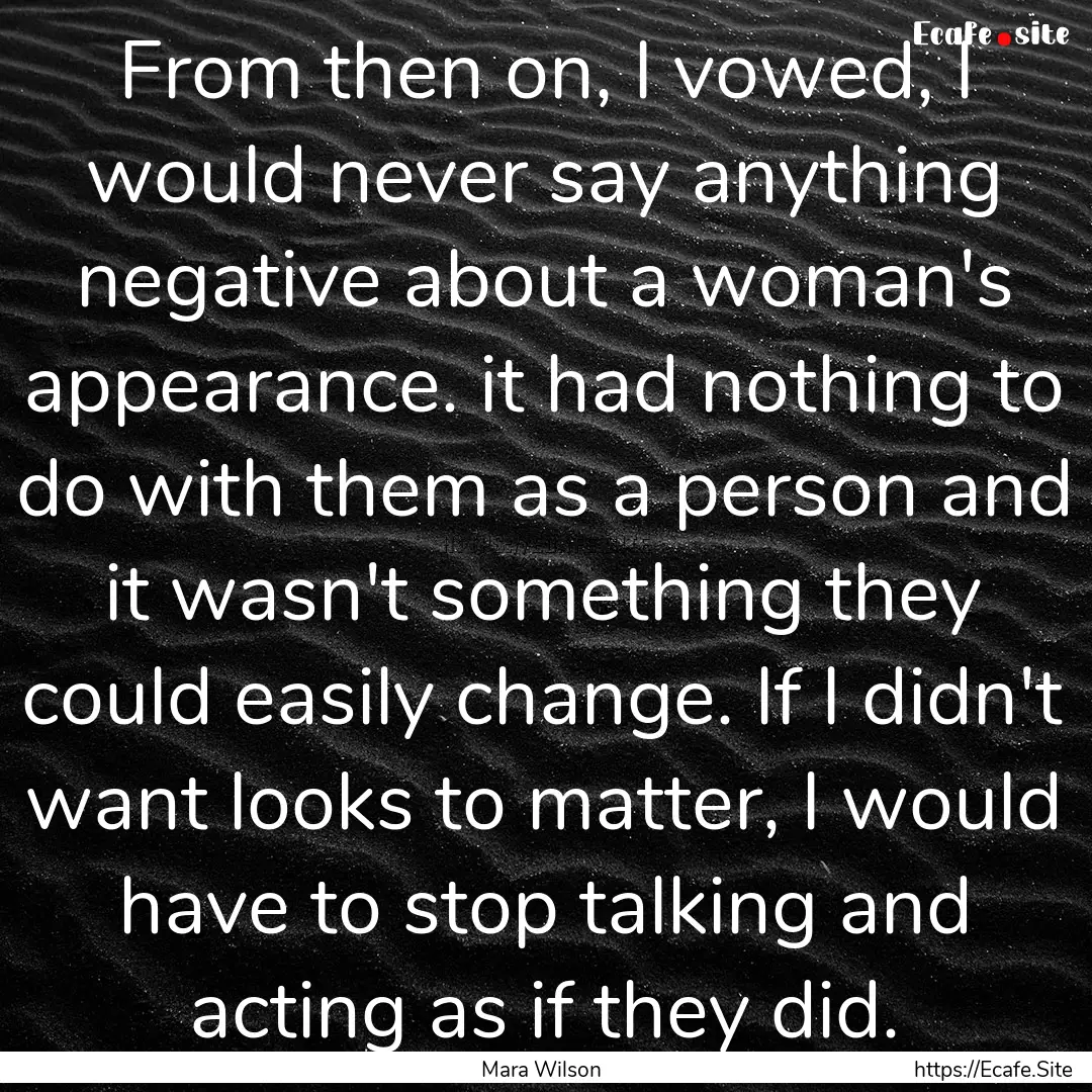 From then on, I vowed, I would never say.... : Quote by Mara Wilson