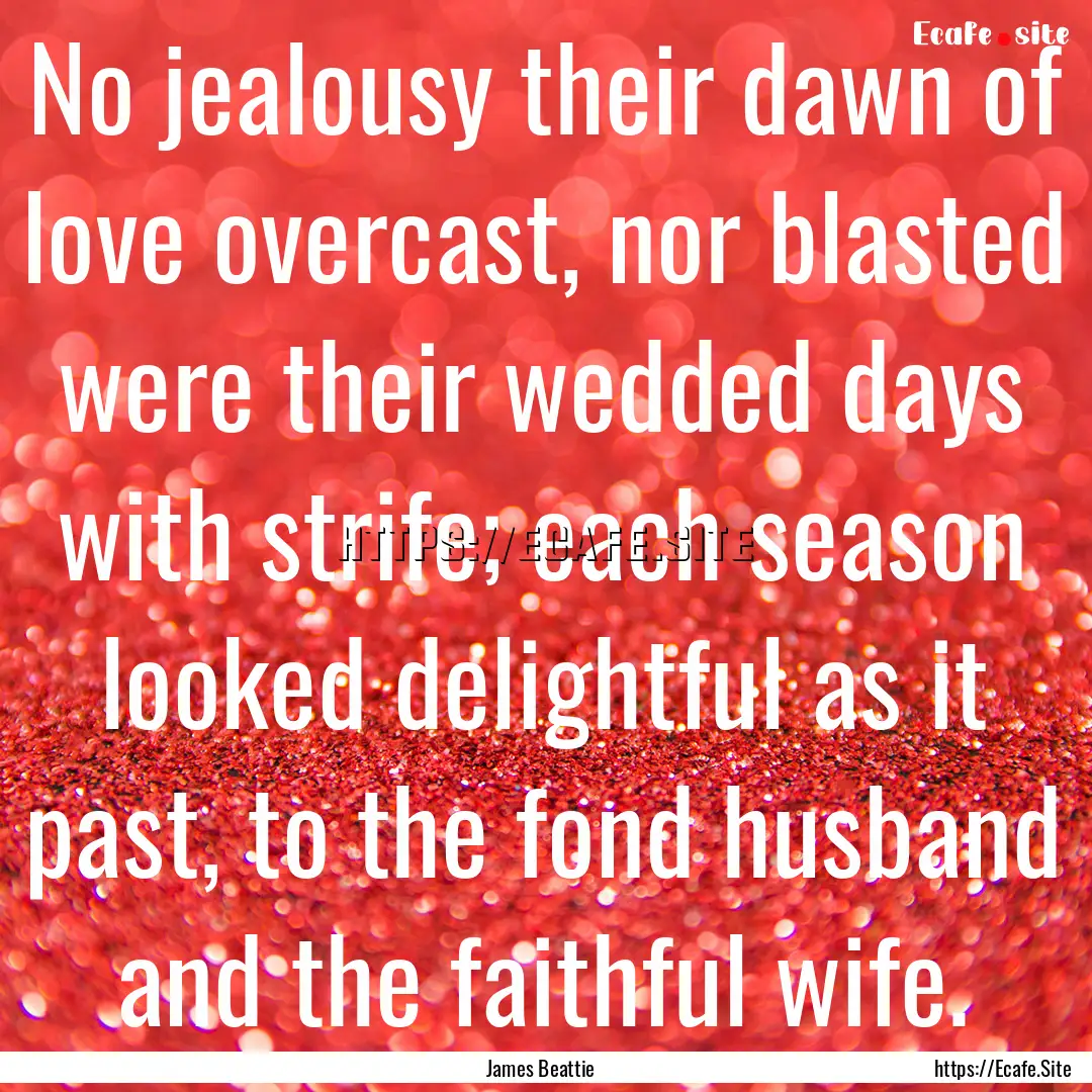 No jealousy their dawn of love overcast,.... : Quote by James Beattie