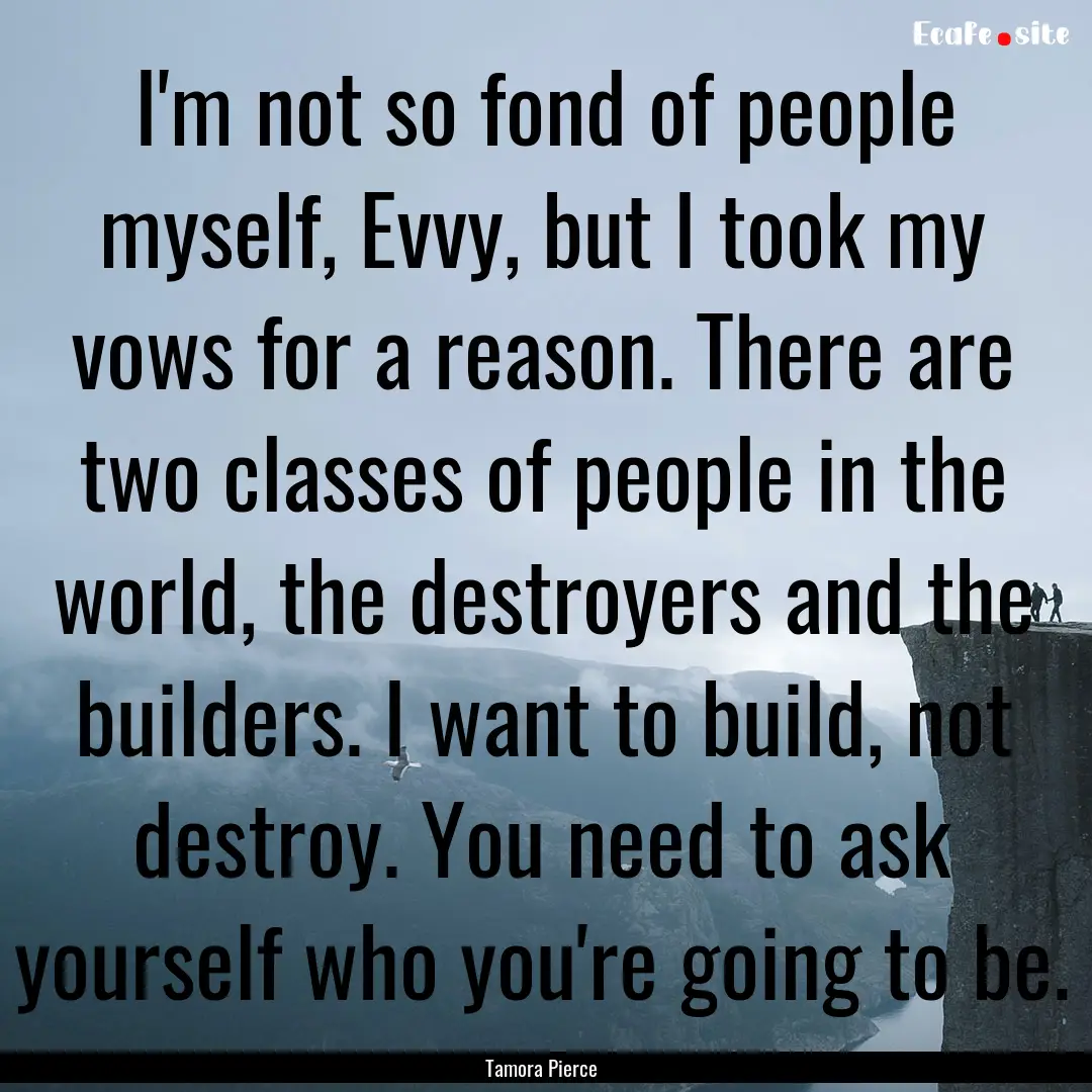 I'm not so fond of people myself, Evvy, but.... : Quote by Tamora Pierce