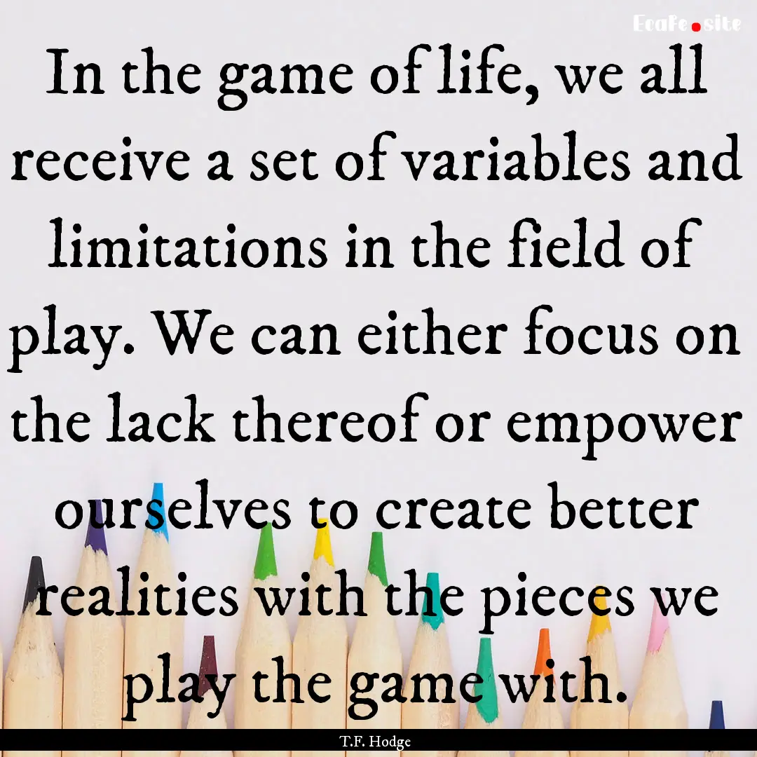 In the game of life, we all receive a set.... : Quote by T.F. Hodge