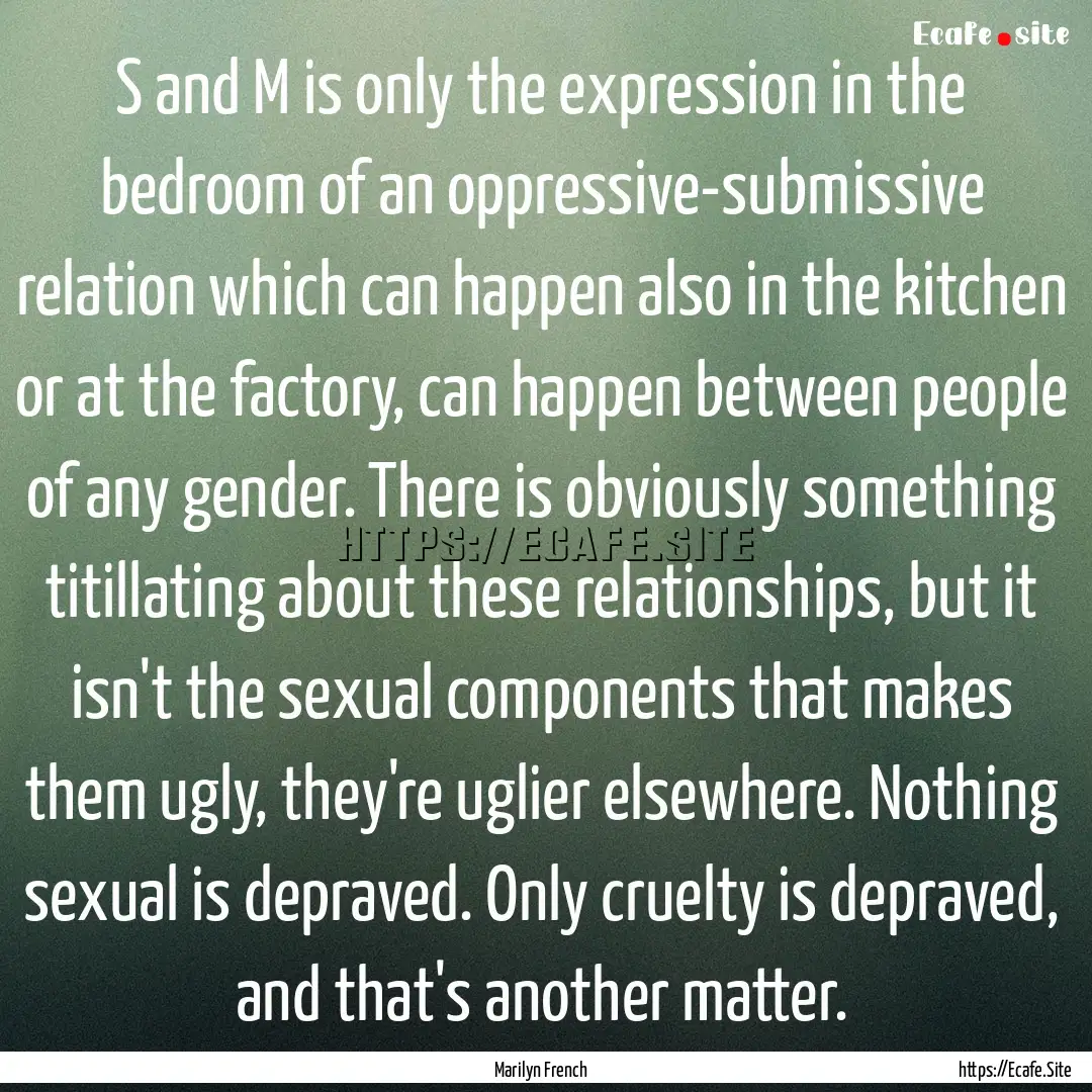 S and M is only the expression in the bedroom.... : Quote by Marilyn French