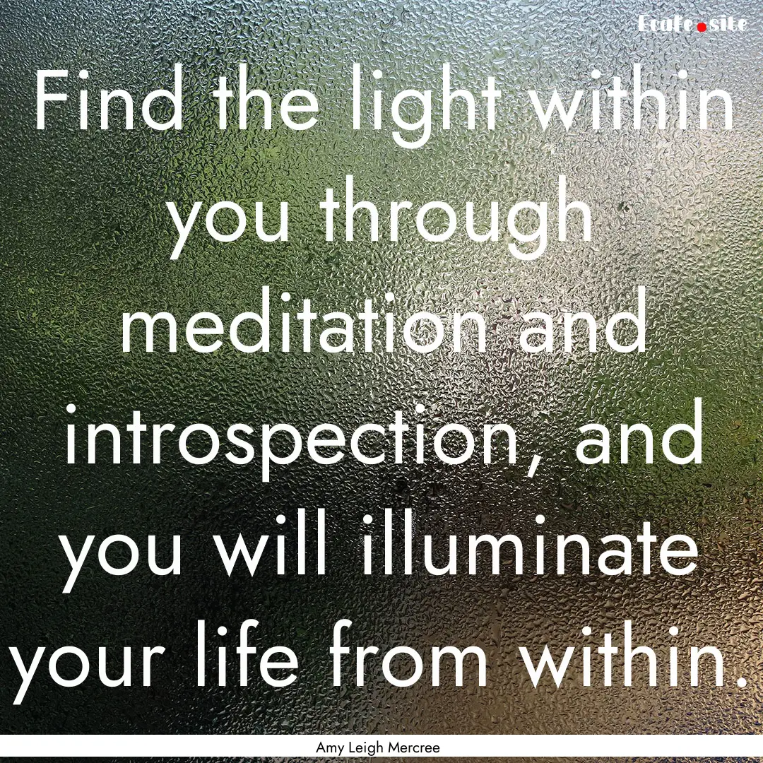 Find the light within you through meditation.... : Quote by Amy Leigh Mercree