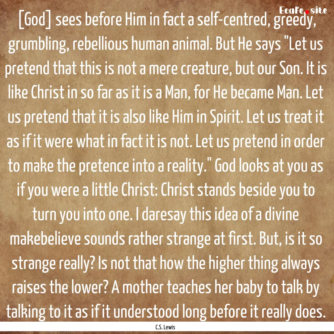 [God] sees before Him in fact a self-centred,.... : Quote by C.S. Lewis