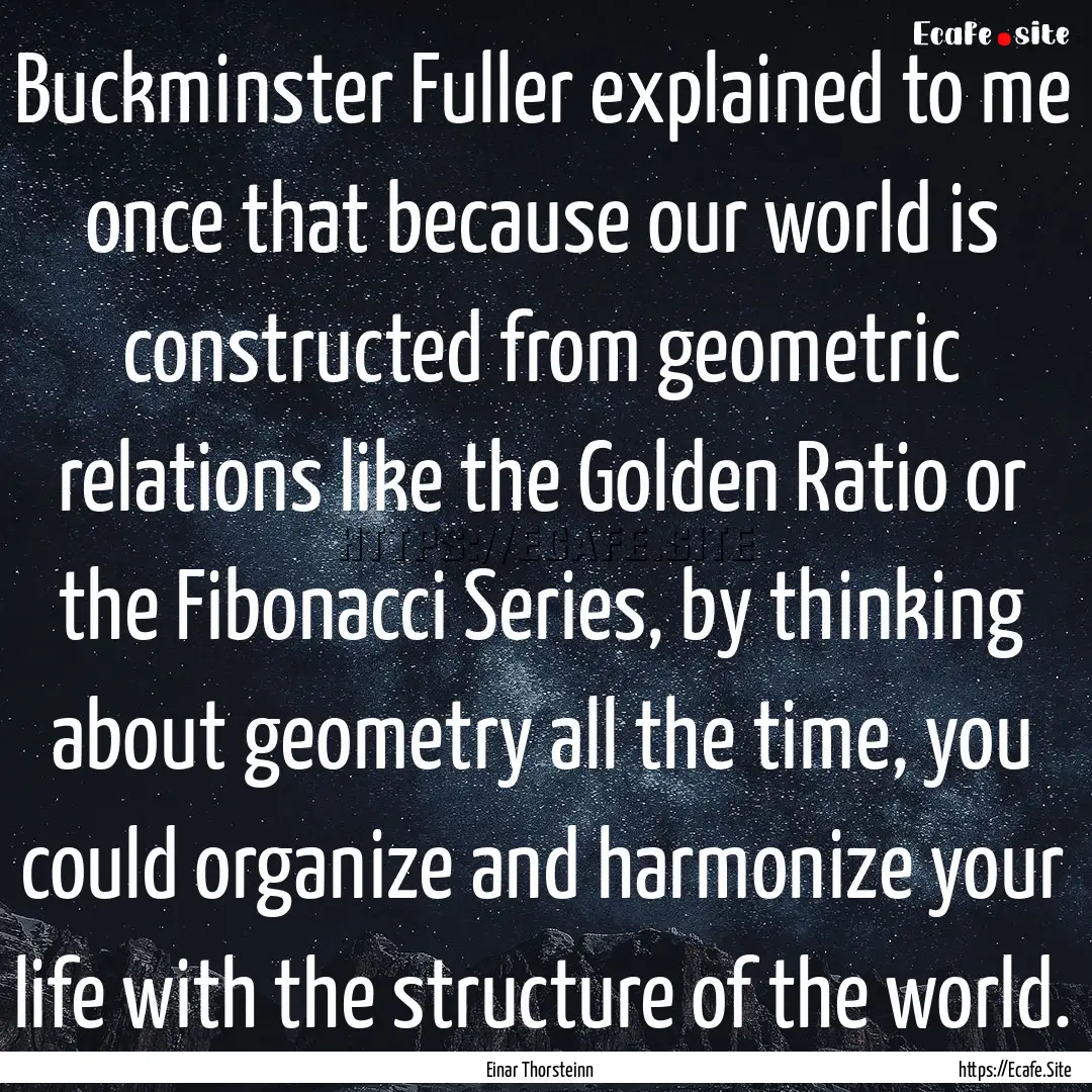 Buckminster Fuller explained to me once that.... : Quote by Einar Thorsteinn