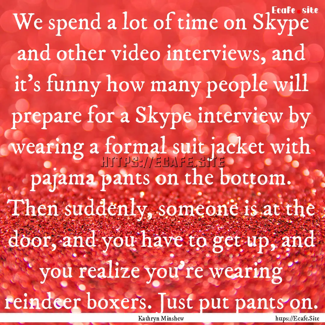 We spend a lot of time on Skype and other.... : Quote by Kathryn Minshew