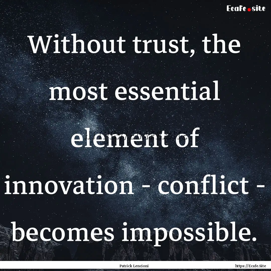 Without trust, the most essential element.... : Quote by Patrick Lencioni