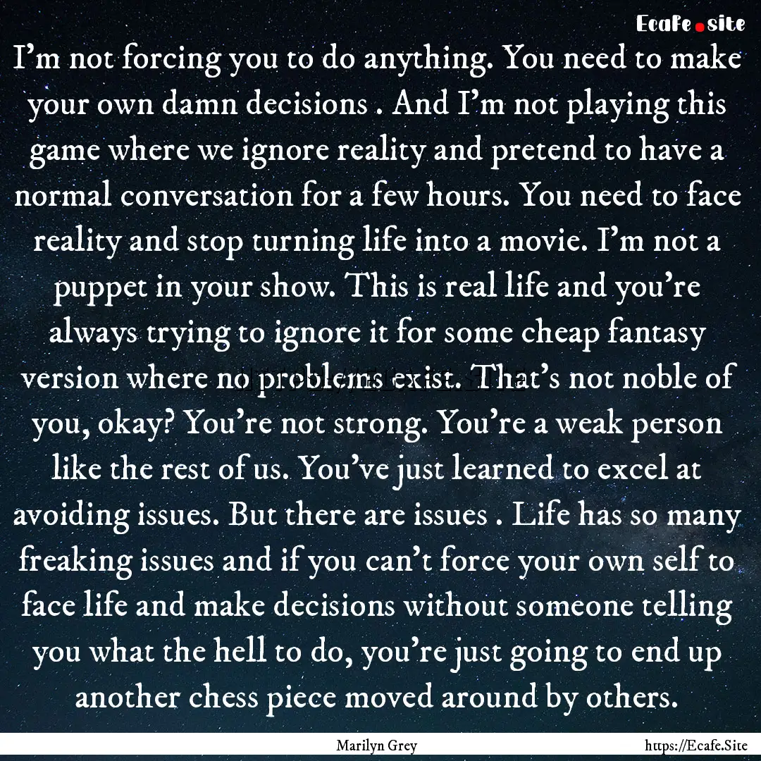 I’m not forcing you to do anything. You.... : Quote by Marilyn Grey