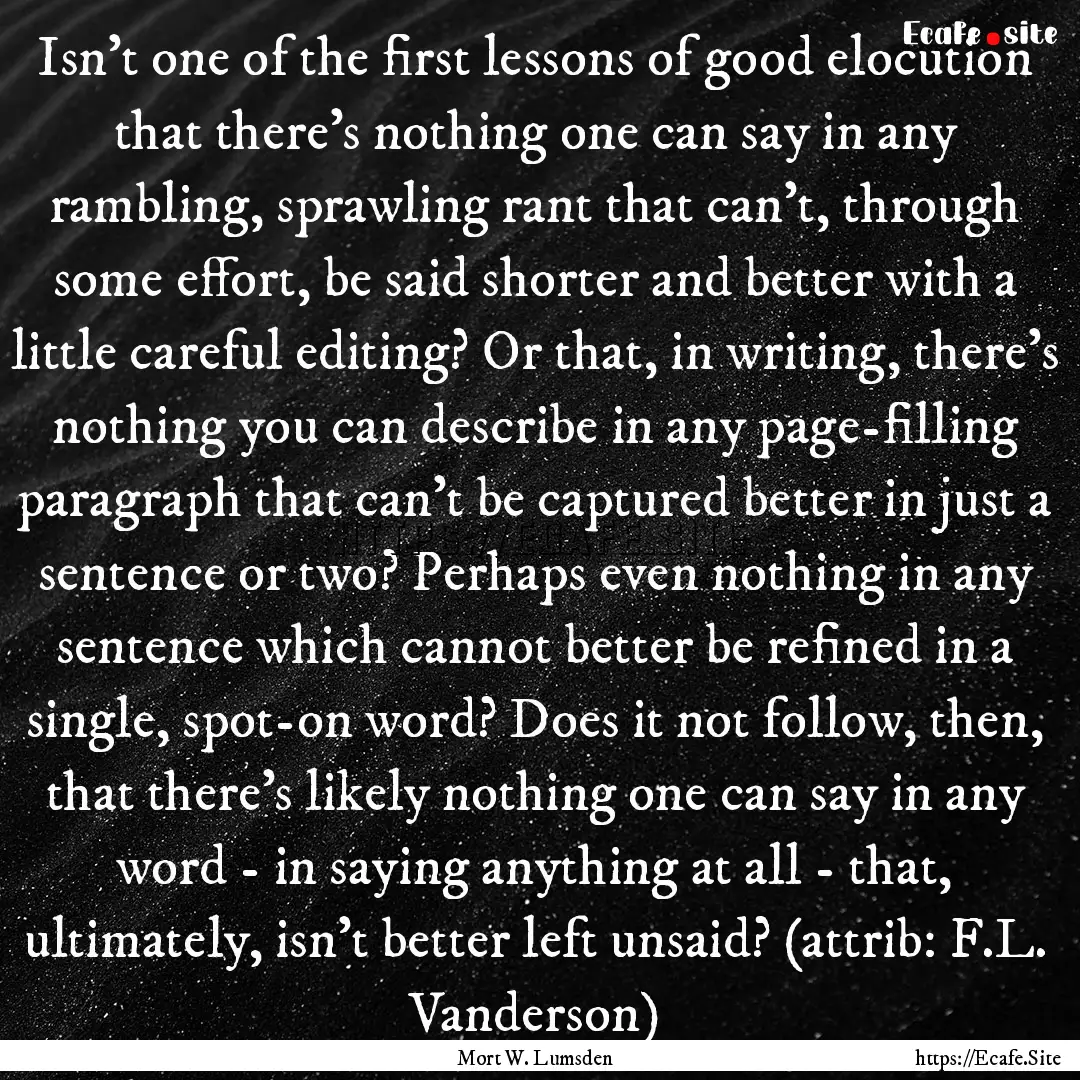 Isn't one of the first lessons of good elocution.... : Quote by Mort W. Lumsden