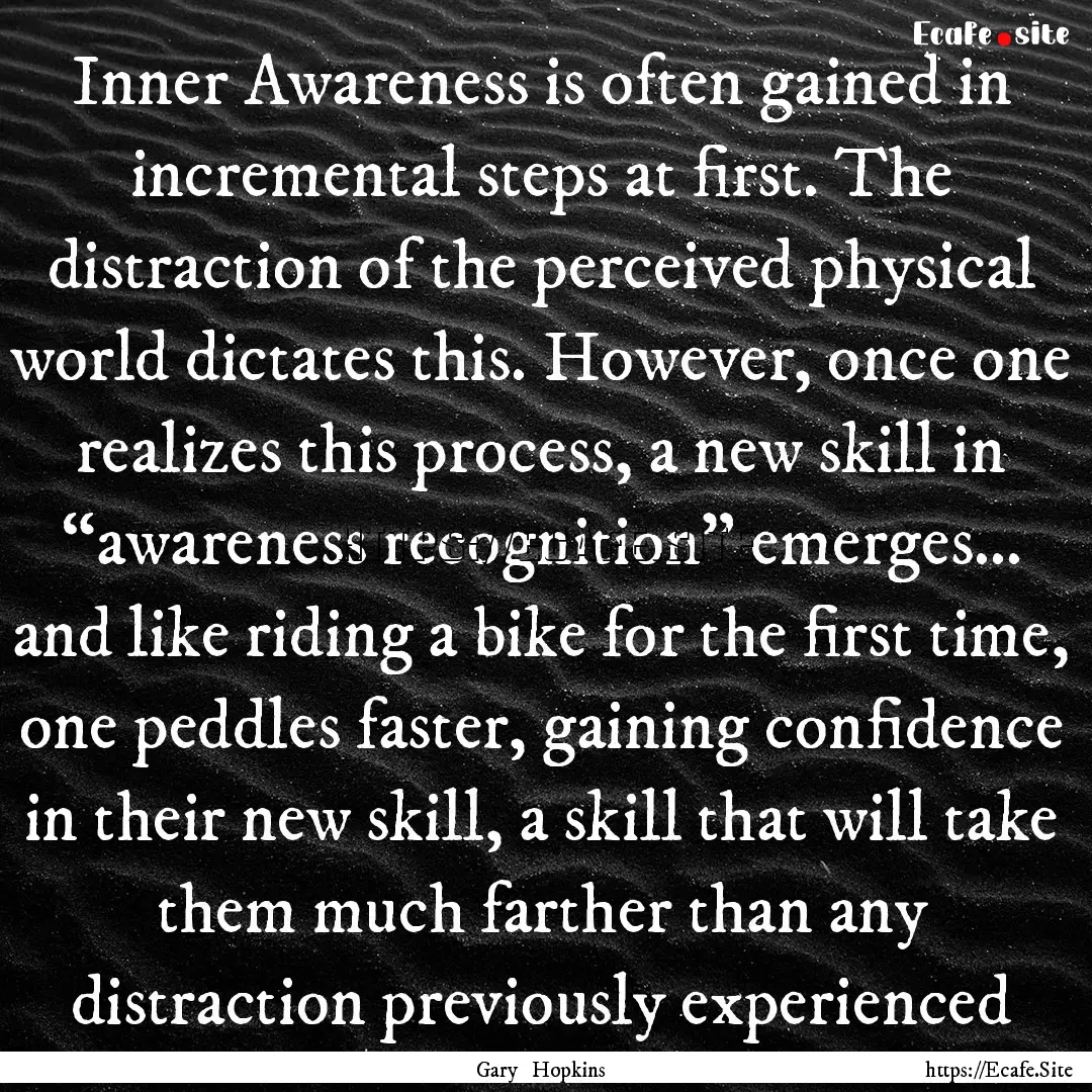 Inner Awareness is often gained in incremental.... : Quote by Gary Hopkins