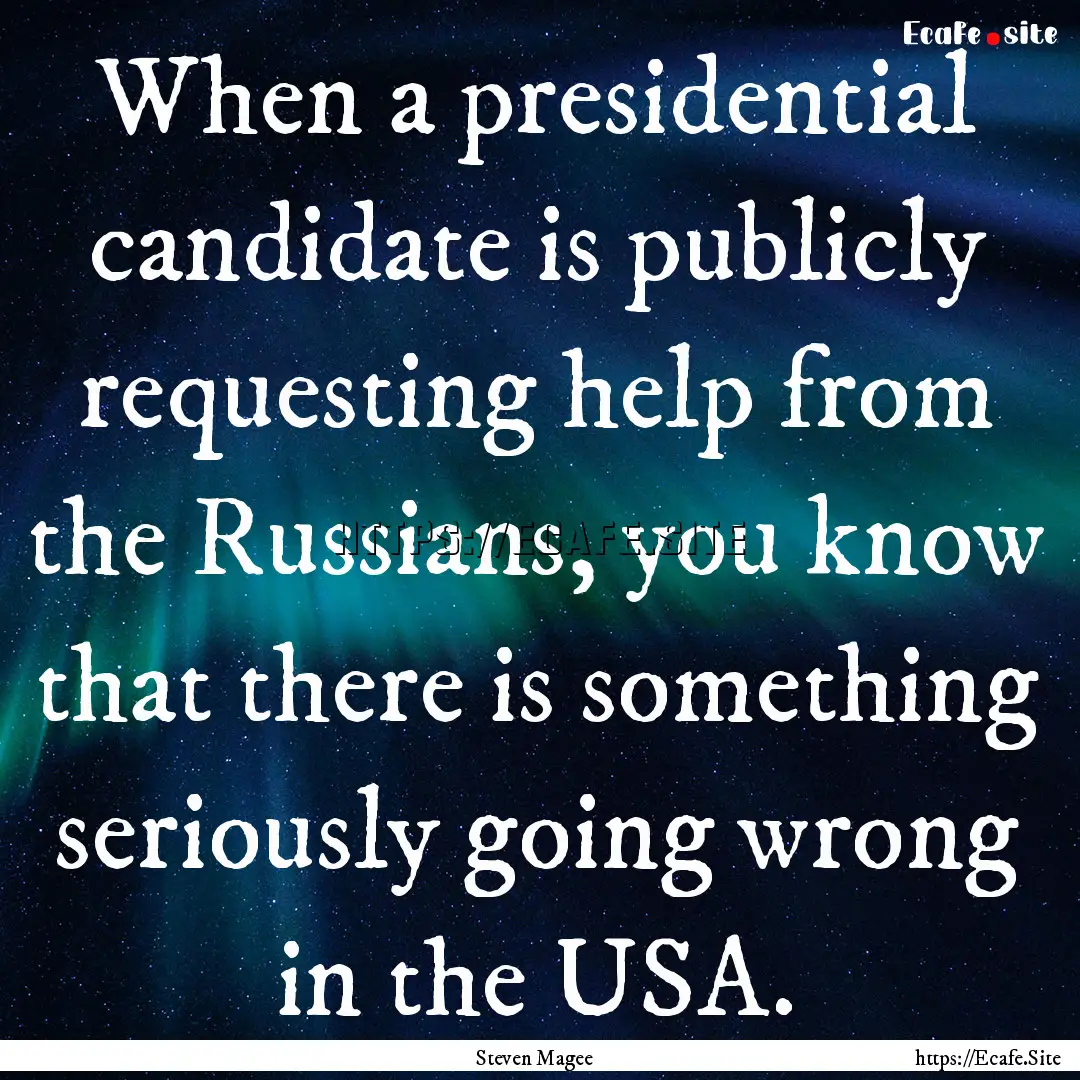 When a presidential candidate is publicly.... : Quote by Steven Magee