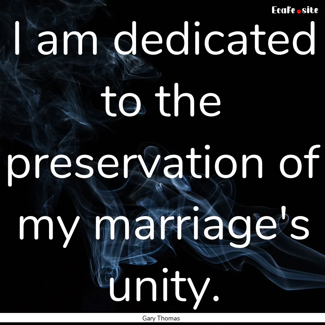 I am dedicated to the preservation of my.... : Quote by Gary Thomas