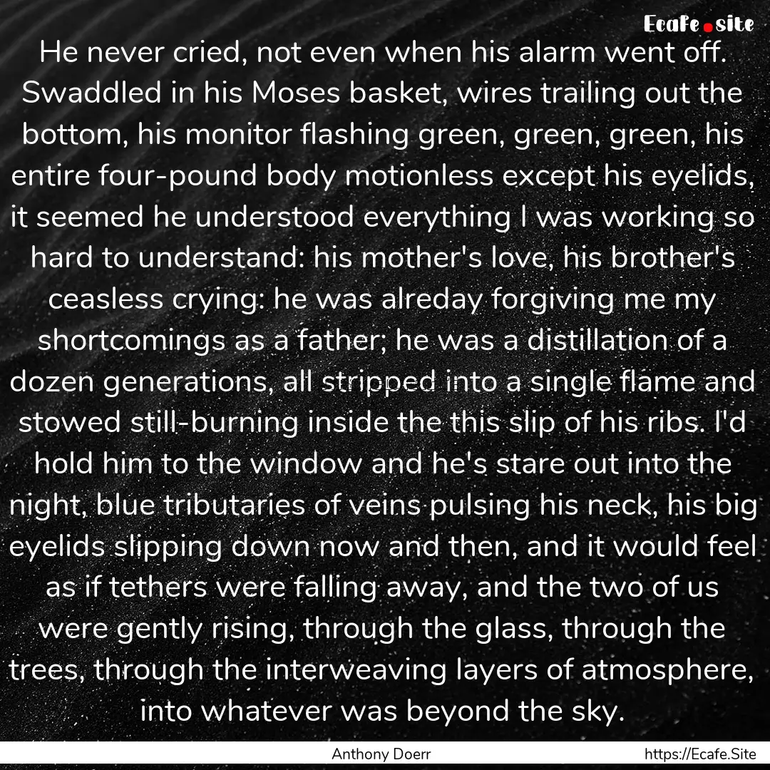 He never cried, not even when his alarm went.... : Quote by Anthony Doerr