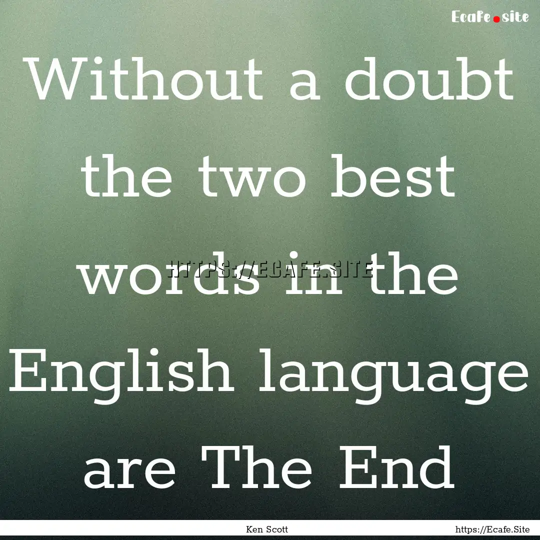 Without a doubt the two best words in the.... : Quote by Ken Scott