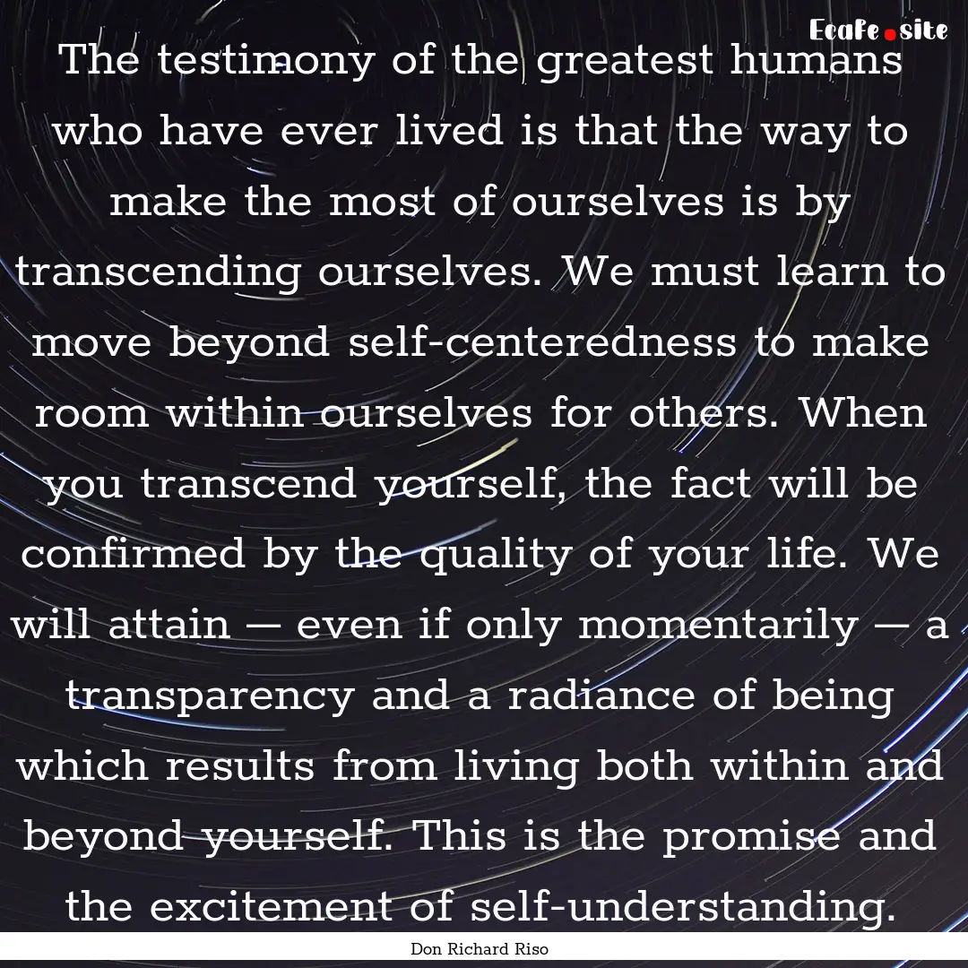 The testimony of the greatest humans who.... : Quote by Don Richard Riso