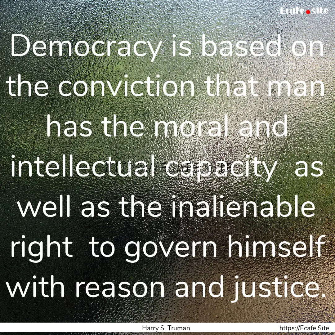 Democracy is based on the conviction that.... : Quote by Harry S. Truman