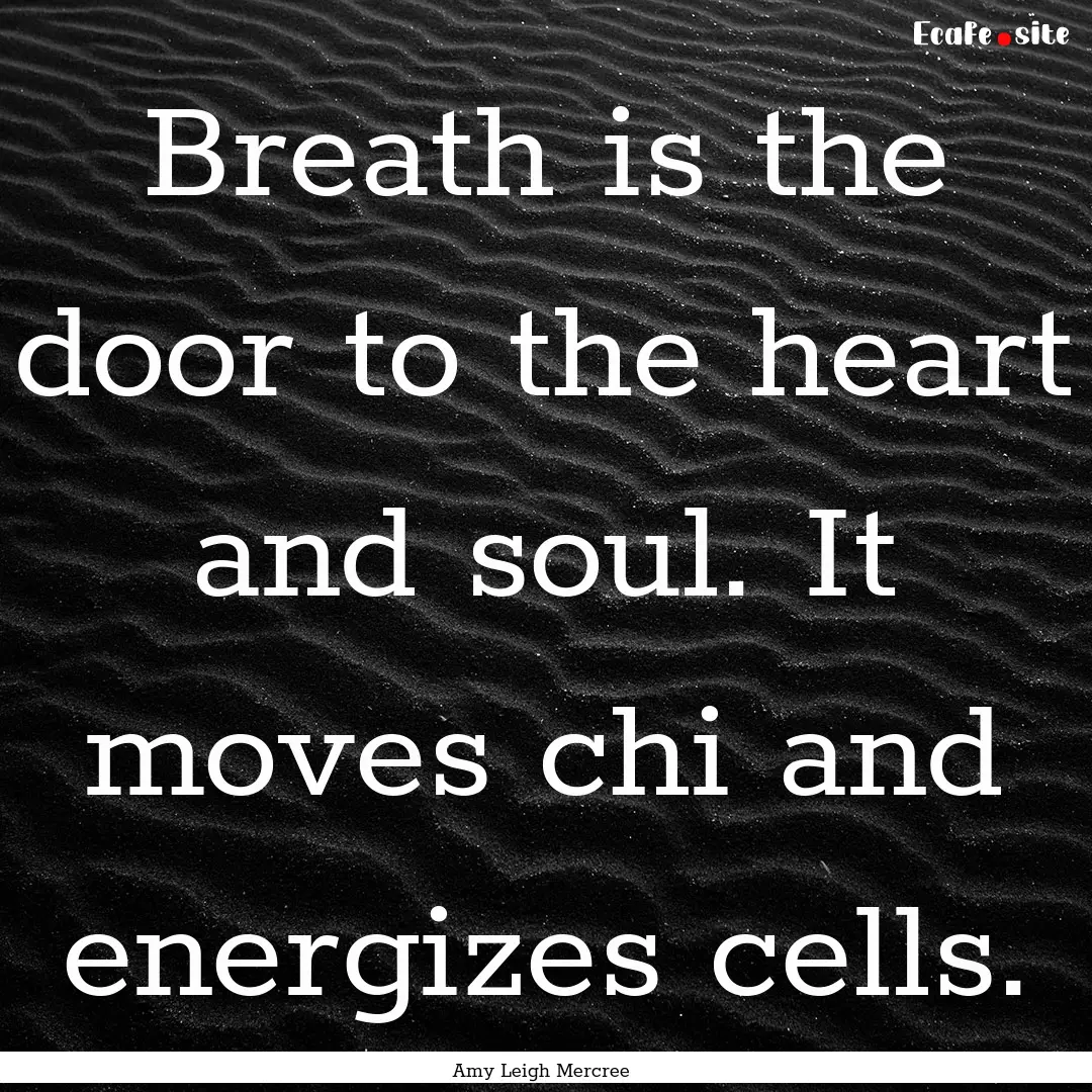 Breath is the door to the heart and soul..... : Quote by Amy Leigh Mercree