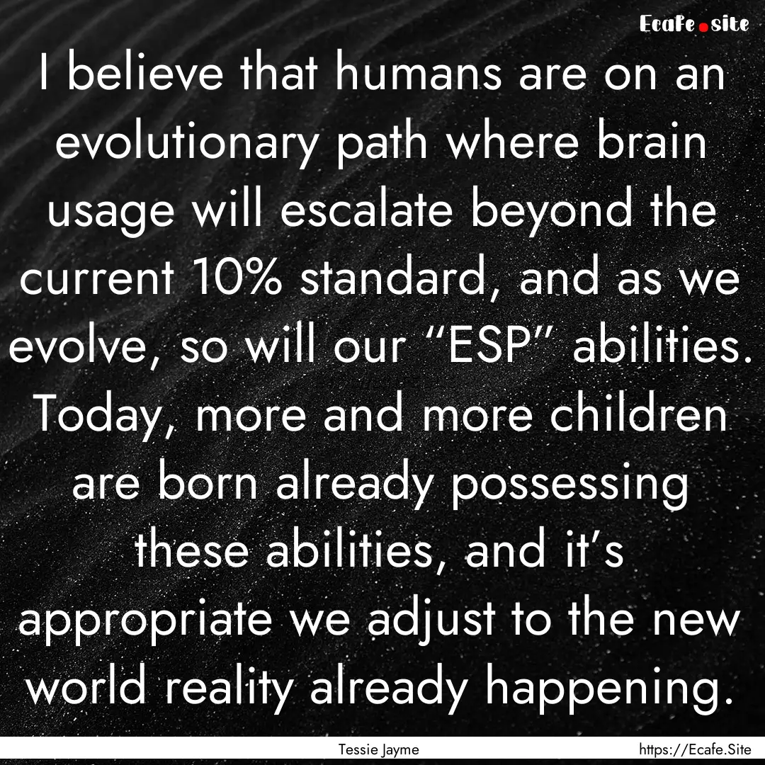 I believe that humans are on an evolutionary.... : Quote by Tessie Jayme