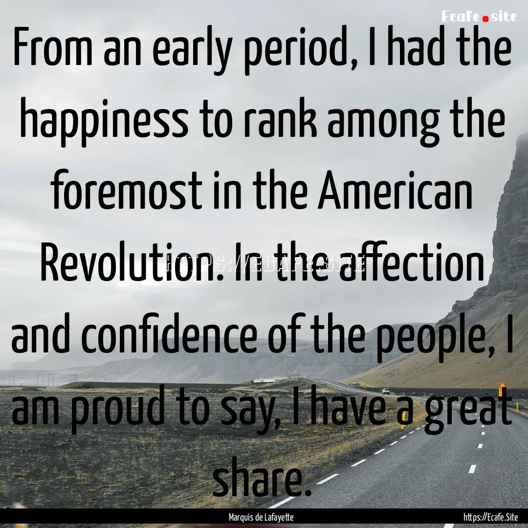 From an early period, I had the happiness.... : Quote by Marquis de Lafayette