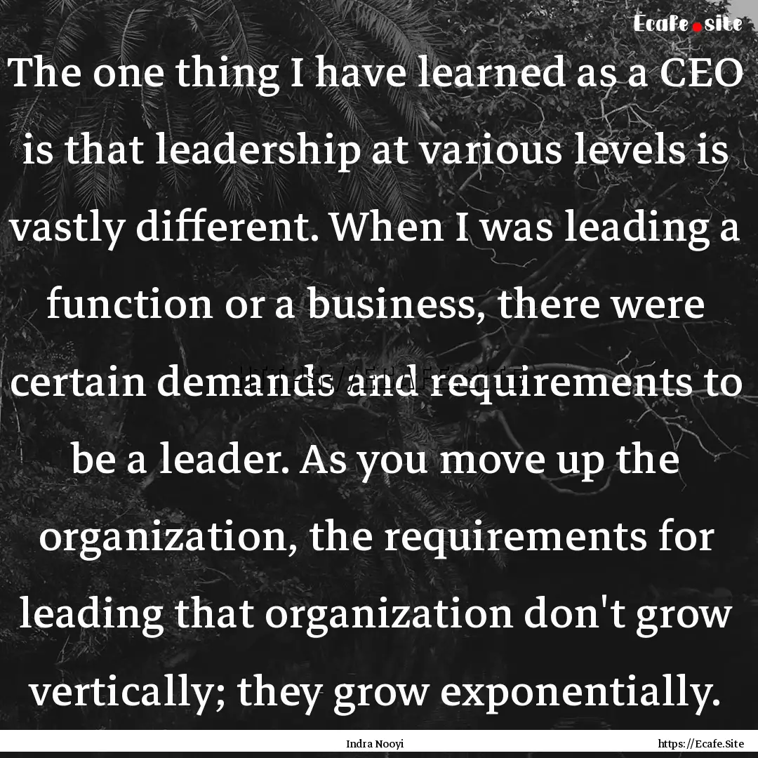 The one thing I have learned as a CEO is.... : Quote by Indra Nooyi