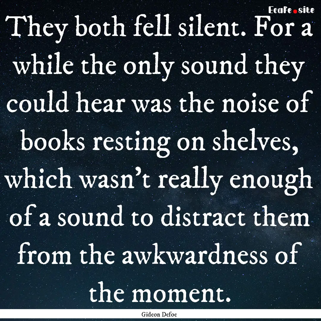 They both fell silent. For a while the only.... : Quote by Gideon Defoe