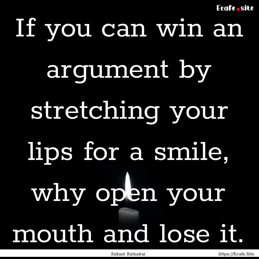 If you can win an argument by stretching.... : Quote by Sukant Ratnakar