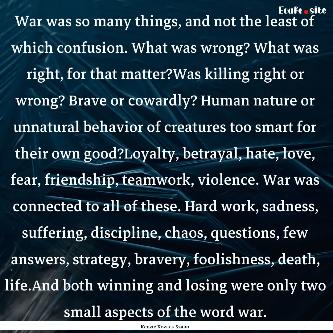 War was so many things, and not the least.... : Quote by Kenzie Kovacs-Szabo