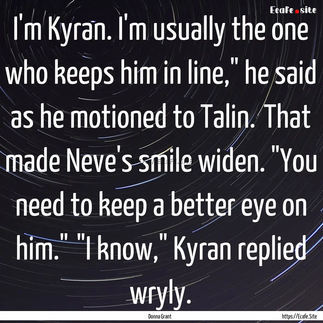 I'm Kyran. I'm usually the one who keeps.... : Quote by Donna Grant