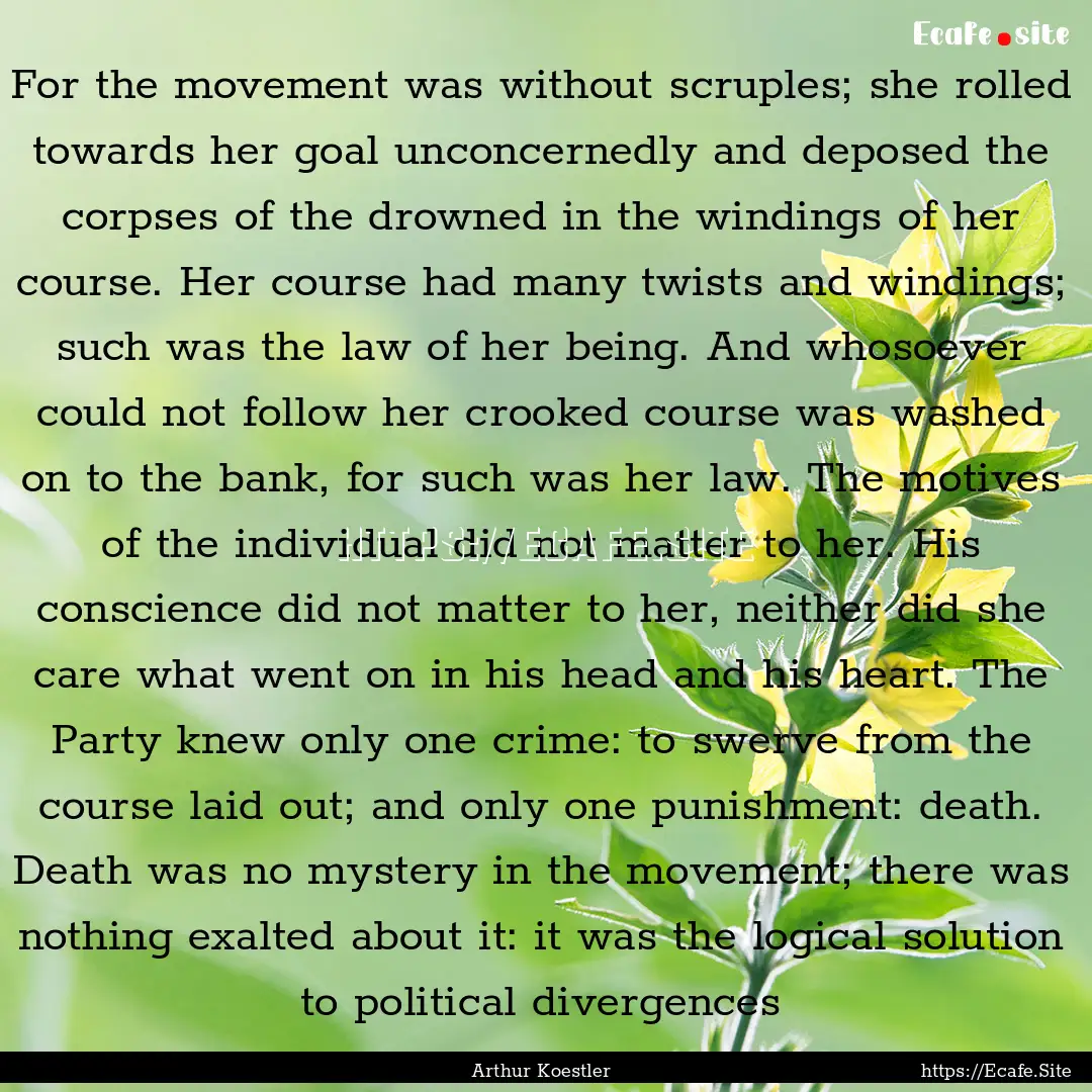 For the movement was without scruples; she.... : Quote by Arthur Koestler