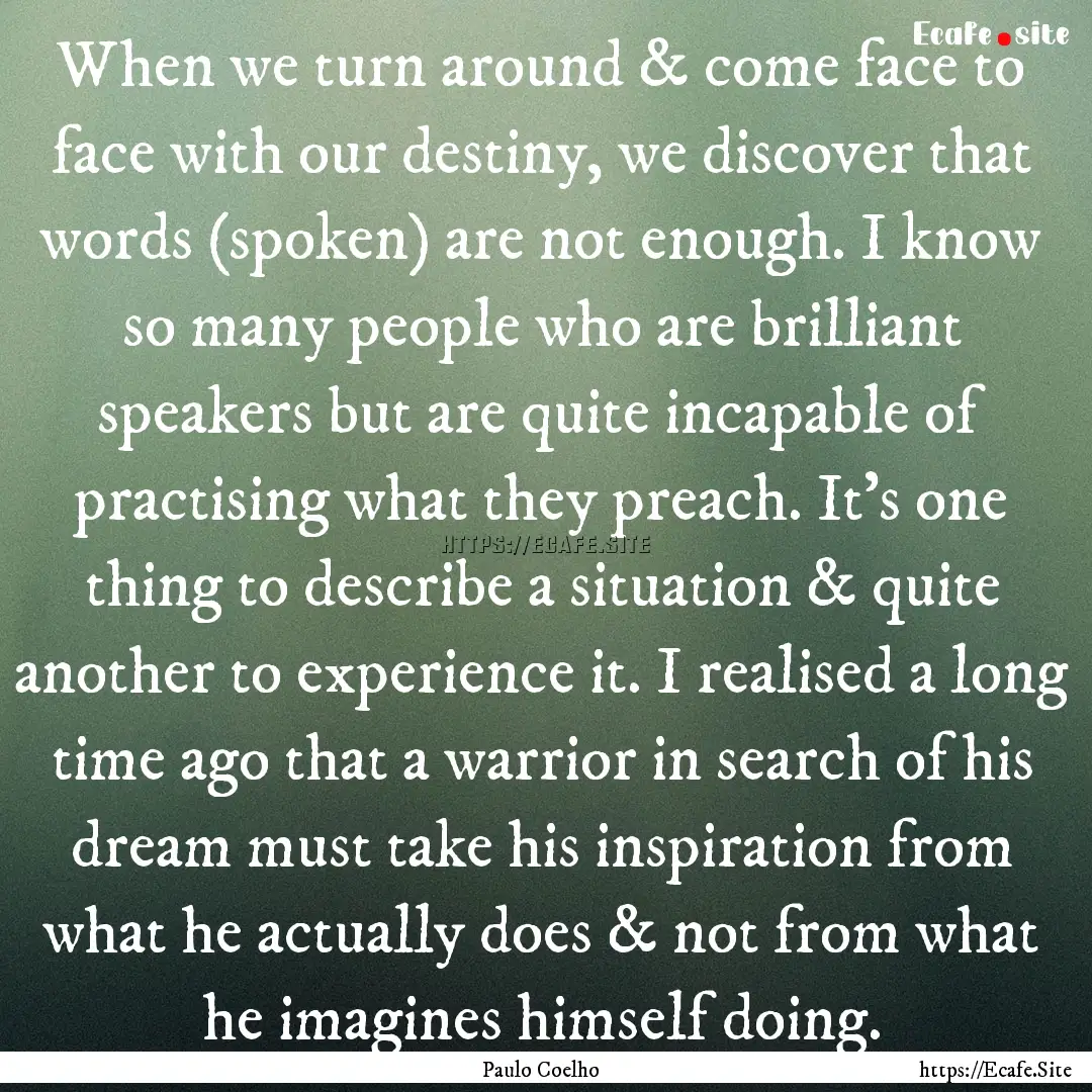 When we turn around & come face to face with.... : Quote by Paulo Coelho