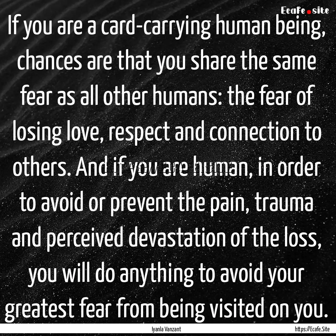 If you are a card-carrying human being, chances.... : Quote by Iyanla Vanzant