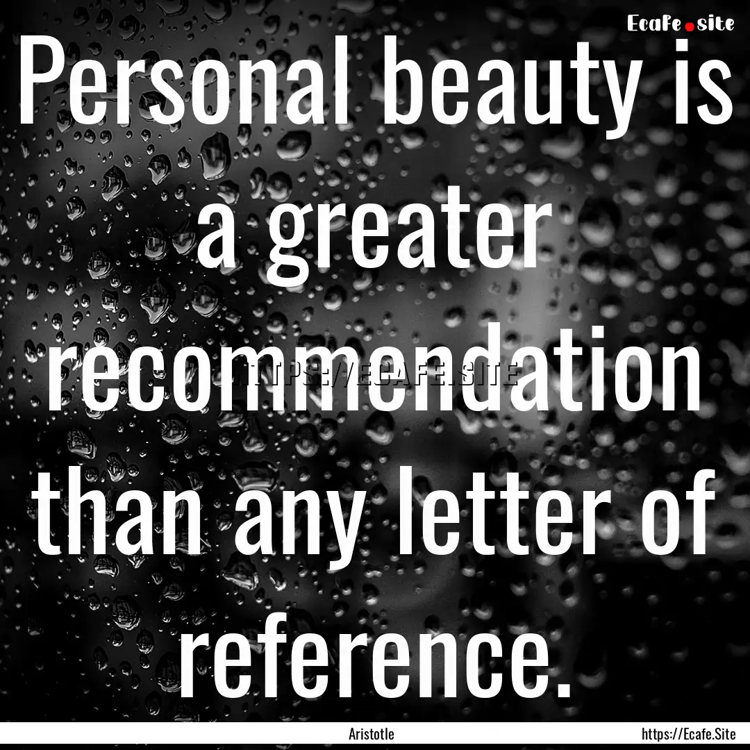 Personal beauty is a greater recommendation.... : Quote by Aristotle