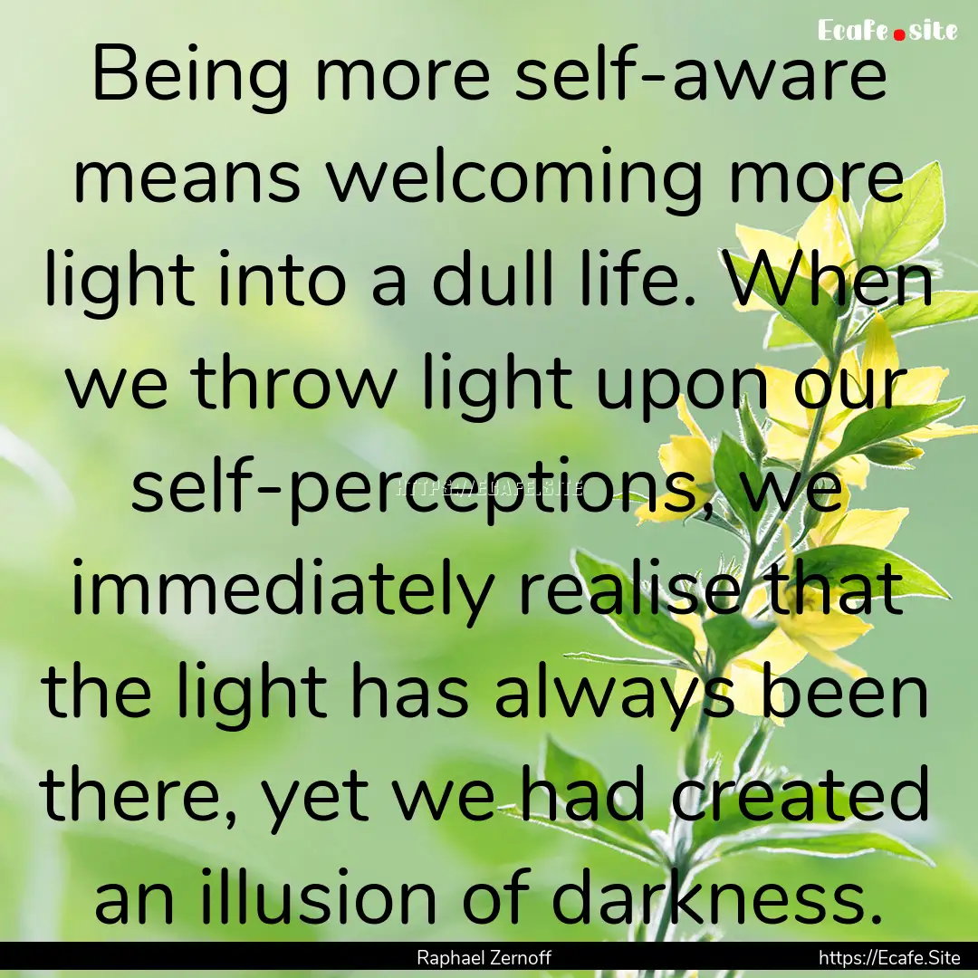 Being more self-aware means welcoming more.... : Quote by Raphael Zernoff