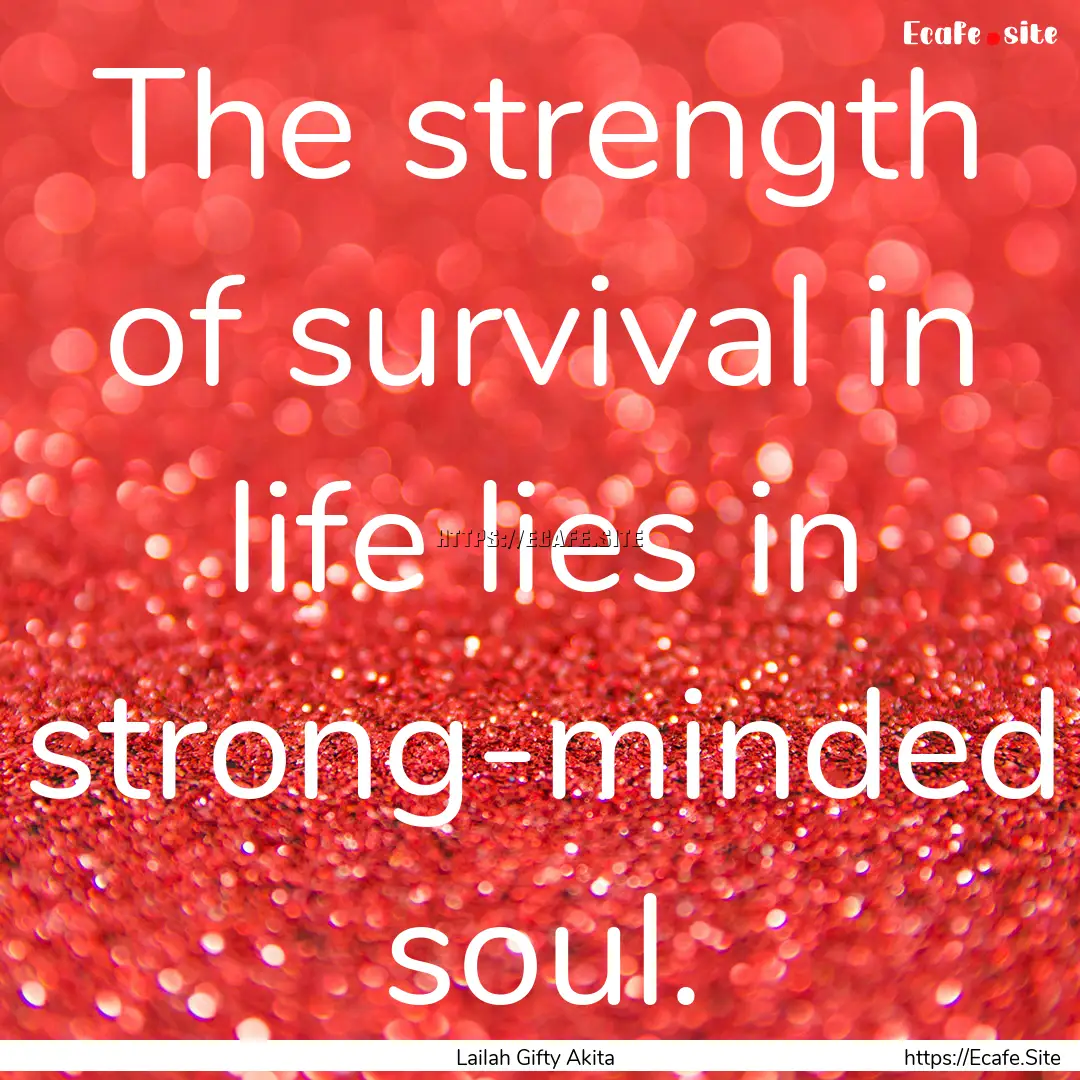 The strength of survival in life lies in.... : Quote by Lailah Gifty Akita