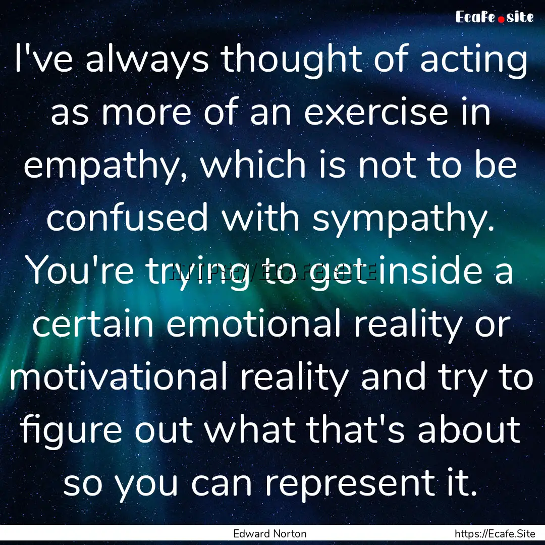 I've always thought of acting as more of.... : Quote by Edward Norton