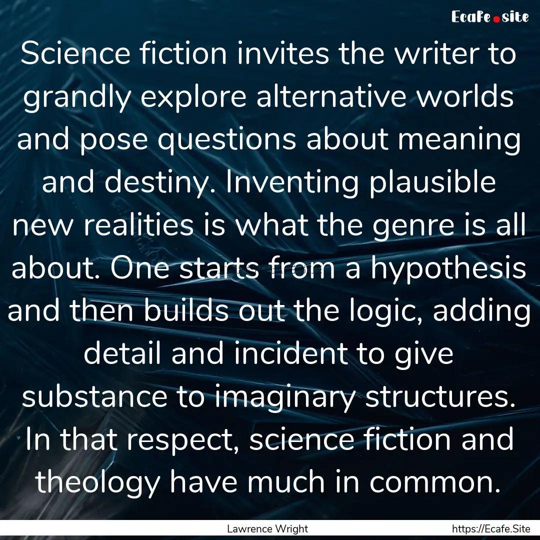 Science fiction invites the writer to grandly.... : Quote by Lawrence Wright