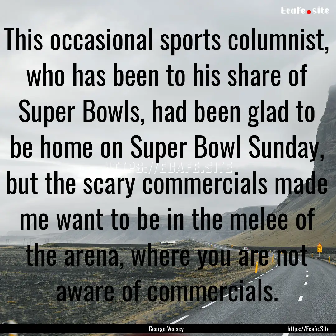 This occasional sports columnist, who has.... : Quote by George Vecsey