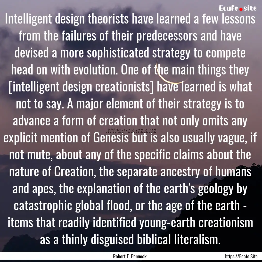 Intelligent design theorists have learned.... : Quote by Robert T. Pennock