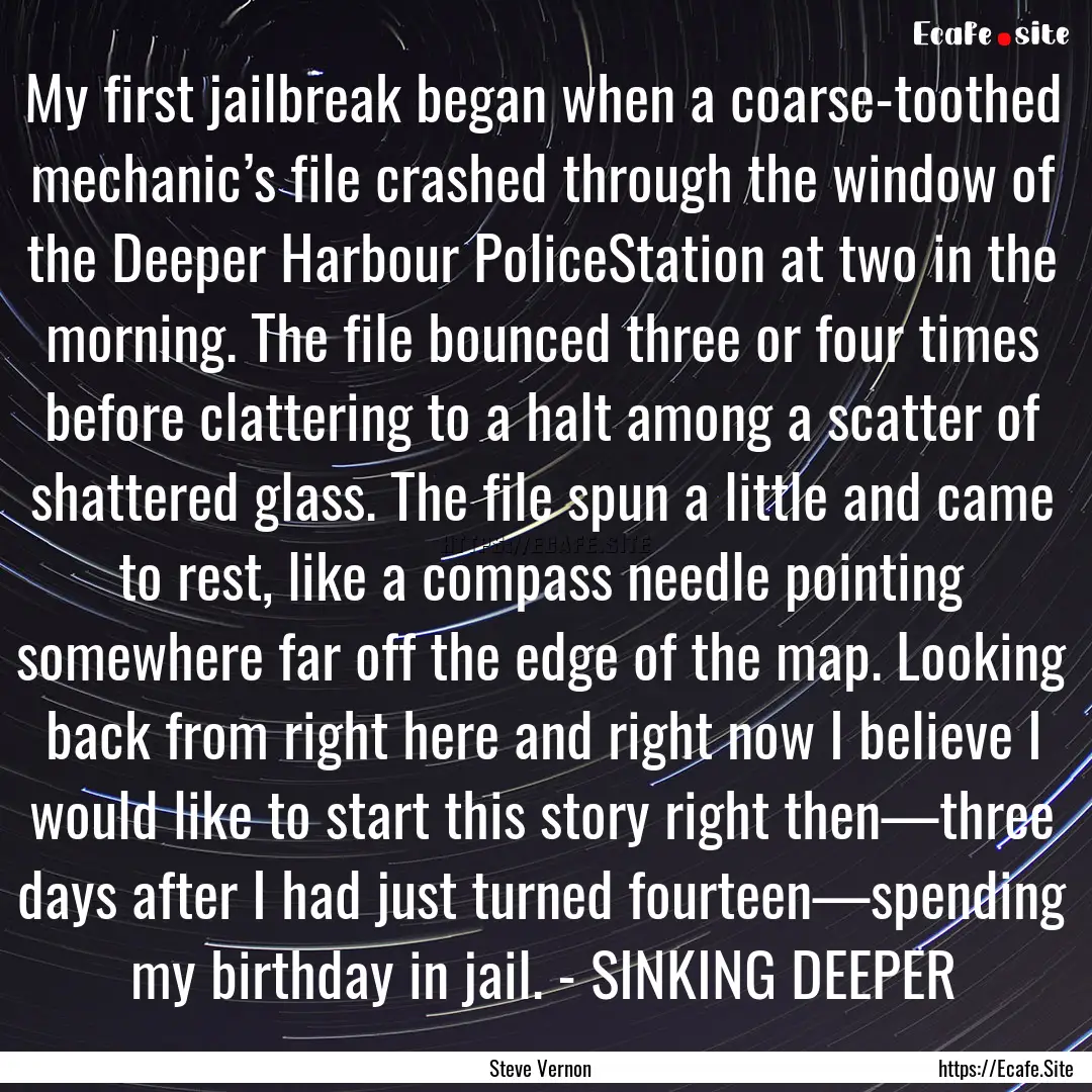 My first jailbreak began when a coarse-toothed.... : Quote by Steve Vernon