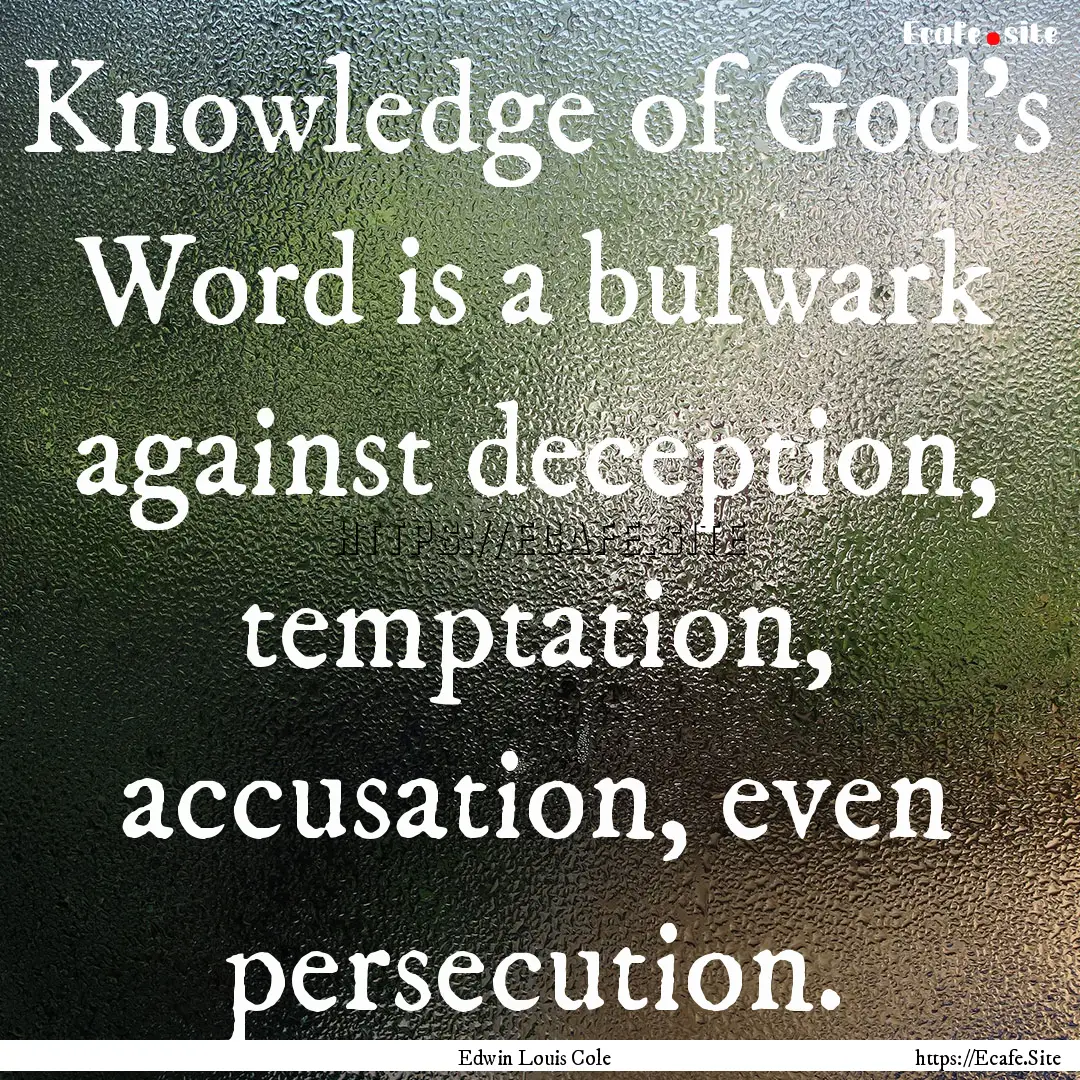 Knowledge of God's Word is a bulwark against.... : Quote by Edwin Louis Cole